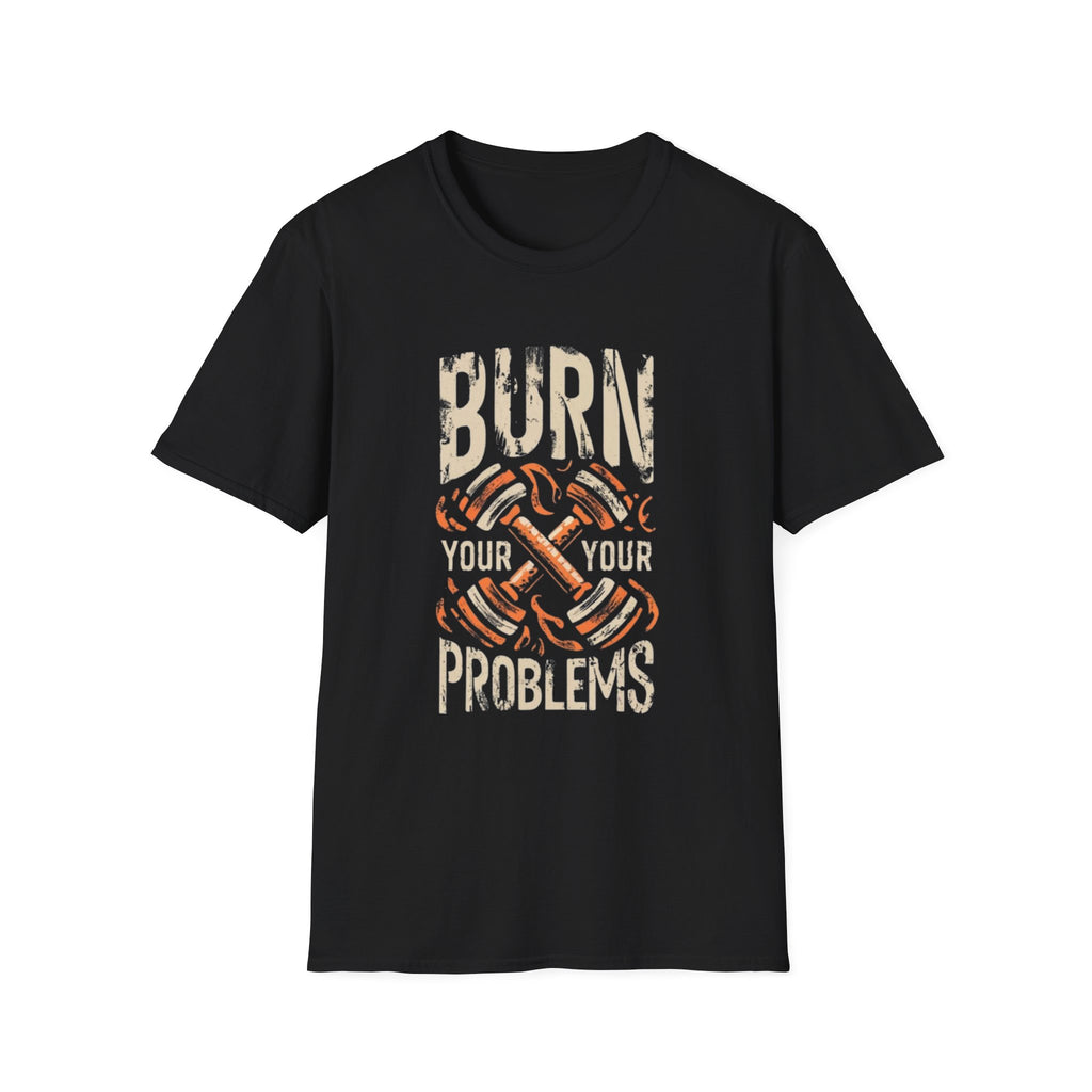 Burn Your Problems T-Shirt — Retro Gym Graphic Tee